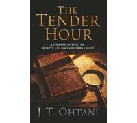The Tender Hour: A Forensic Mystery of Secrets, Lies, and a Father’s Legacy