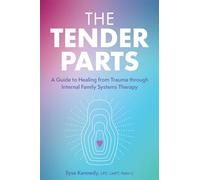 The Tender Parts: A Guide to Healing from Trauma through Internal Family Systems Therapy