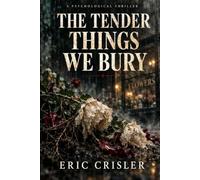 The Tender Things We Bury
