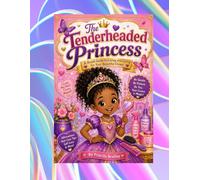 THE TENDERHEADED PRINCESS: A ROYAL GUIDE TO LOVING AND CARING FOR YOUR BEAUTIFUL CROWN