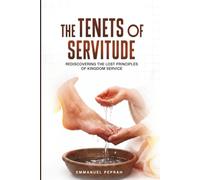 The Tenets of Servitude: Rediscovering the Lost Principles of Kingdom Service