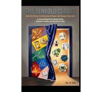 THE TENFOLD CLOSET How Ten Pieces End Decision Fatigue and Restore Your Life: A Tactical Blueprint for Mental Clarity, Financial Freedom, and Intentional Living