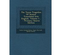 The Tenne Tragedies of Seneca: Translated Into English, Volume 1... - Primary Source Edition