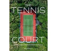 The Tennis Court: A Journey to Discover the World’s Greatest Tennis Courts