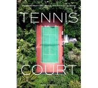 The Tennis Court: A Journey to Discover the World's 200 Greatest Tennis Courts