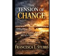 The Tension of Change: How God Uses Discomfort, Stretching, and Pressure to Transform You Into Who You’re Called to Be