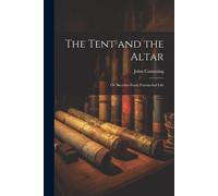 The Tent And The Altar; Or Sketches From Patriarchal Life