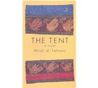 The Tent, Modern Arabic Writing Anthony Calderbank, Miral Al-Tahawy, Miral Tahawi (Auteur)