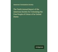 The Tenth Annual Report of the American Society for Colonizing the Free People of Colour of he United States