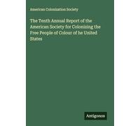 The Tenth Annual Report of the American Society for Colonizing the Free People of Colour of he United States