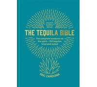 The Tequila Bible The complete lowdown on the spirit - 150 tequilas tried and tested - Eric Zandona - Mitchell Beazley - ebook (ePub) - Livre