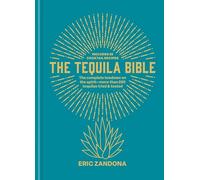 The Tequila Bible: The complete lowdown on the spirit - more than 200 tequilas tried and tested