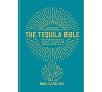 The Tequila Bible The complete lowdown on the spirit - more than 200 tequilas tried and tested - Eric Zandona - Mitchell Beazley - ebook (ePub) - Livre