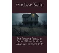 The Terifying Family of Serial Killers: And an Obscure Historical Truth