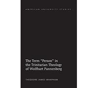 The Term 'person' In The Trinitarian Theology Of Wolfhart Pannenberg