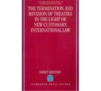 The Termination and Revision of Treaties in the Light of New Customary International Law, Oxford Monographs in International Law Series Nancy Kontou (Auteur)