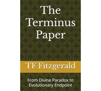 The Terminus Paper: From Divine Paradox to Evolutionary Endpoint