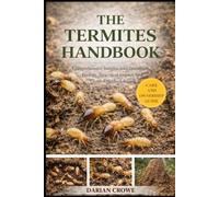 THE TERMITES HANDBOOK: Comprehensive Insights into Taxonomy, Ecology, Structural Impact, and Control Methodologies