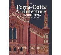 The Terra-Cotta Architecture of North Italy: (12th-15th Centuries)
