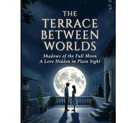 The Terrace Between Worlds: Shadow of the full moon a love hidden in plain sight