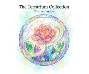 The Terrarium Collection：Crystal Coloring Book for Adults: Cosmic Blooms - 40 Relaxing Crystal Terrariums for Stress Relief, Mindfulness and Digital Detox
