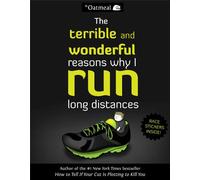 The Terrible and Wonderful Reasons Why I Run Long Distances