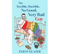 The Terrible, Horrible, No Good, Very Bad Gay Essays - Eliot Glazer - Gallery books - ebook (ePub) - Livre