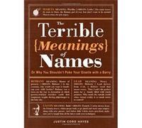 The Terrible Meanings of Names: Or Why You Shouldn't Poke Your Giselle With A Barry - [Livre en VO] Justin Cord Hayes (Auteur)