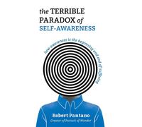 The Terrible Paradox of Self-Awareness How Awareness Is the Beginning and End of Suffering - Robert Pantano - Andrews McMeel Publishing - ebook (ePub) - Livre