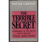 The Terrible Secret: Suppression of the Truth About Hitler's "Final Solution"