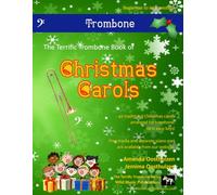 The Terrific Trombone Book of Christmas Carols: 40 Traditional Christmas Carols arranged for Trombone. All in Easy Keys.
