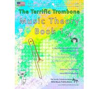 The Terrific Trombone Music Theory Book 1 - US Terms: A music theory book especially for bass clef trombone players with easy to follow explanations, ... All you need to know for trombone Grades1-2.