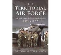 The Territorial Air Force by Frances Louise Wilkinson Frances Louise Wilkinson (Auteur)