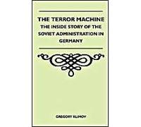 The Terror Machine - The Inside Story Of The Soviet Administration In Germany