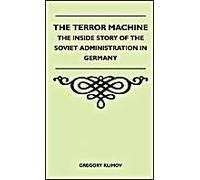 The Terror Machine - The Inside Story Of The Soviet Administration In Germany