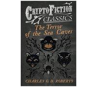 The Terror Of The Sea Caves (Cryptofiction Classics - Weird Tales Of Strange Creatures)