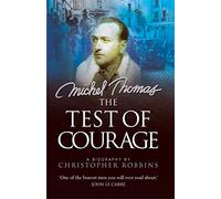 The Test of Courage: The true story of Holocaust survivor and Nazi hunter, Michel Thomas, and his lifelong war against ignorance and injustice