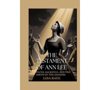 THE TESTAMENT OF ANN LEE: Faith, Sacrifice, and the Birth of the Shakers