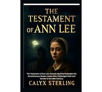 The Testament of Ann Lee: The Testament of Ann Lee: Amanda Seyfried Embodies the Revolutionary Shaker Leader Who Challenged Faith and Gender in the 18th Century