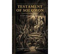 The Testament of Solomon (Annotated & Illustrated): The King, the Ring, and the Registry of Demons - The Complete 1898 F. C. Conybeare Translation ... Plates, and the Registry of the Thirty-Six