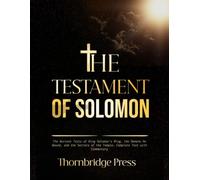 THE TESTAMENT OF SOLOMON: The Ancient Texts of King Solomon's Ring, the Demons He Bound, and the Secrets of the Temple: Complete Text with Commentary