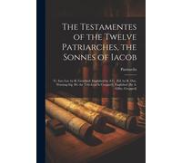 The Testamentes Of The Twelve Patriarches, The Sonnes Of Iacob