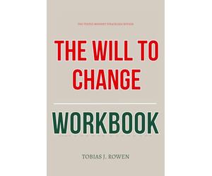 The Tested Mindset Strategies Within The Will to Change Workbook: How to Execute bell hooks’ Method for Healing Male Trauma, Dismantling Patriarchy, and Building Real Love from the Inside Out
