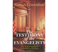 The Testimony of the Evangelists: The Four Gospels Examined by the Rules of Evidence