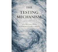 The Testing Mechanism: Why She Creates Drama and What She Is Looking For