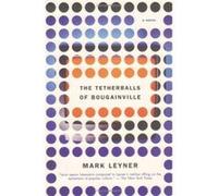 The Tetherballs of Bougainville, Vintage Contemporaries Series Mark Leyner (Auteur)