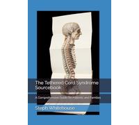 The Tethered Cord Syndrome Sourcebook: A Comprehensive Guide for Patients and Families