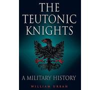 The Teutonic Knights: A Military History