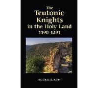 The Teutonic Knights in the Holy Land, 1190-1291 Nicholas Edward Morton (Auteur)