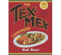 The TexMex Cookbook A History in Recipes and Photos by Robb Walsh Robb Walsh (Auteur)